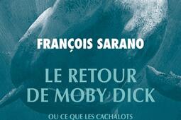Le retour de Moby Dick ou Ce que les cachalots nous enseignent sur les océans et les hommes.jpg