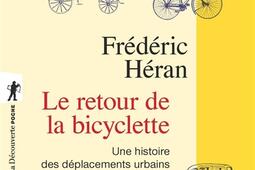 Le retour de la bicyclette  une histoire des deplacements urbains en Europe de 1817 a 2050_La Decouverte.jpg