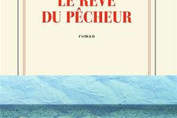 Le reve du pecheur_Gallimard_9782073032423.jpg