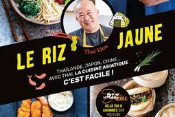 Le riz jaune : Thaïlande, Japon, Chine... : avec Thai, la cuisine asiatique c'est facile !.jpg