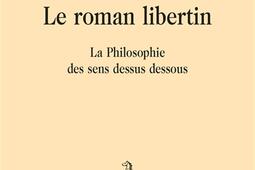 Le roman libertin : la philosophie des sens dessus dessous.jpg