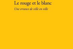 Le rouge et le blanc  une errance de ville en vil_Verdier_9782378562397.jpg