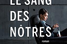 Le sang des notres_Albin Michel_9782226512482.jpg