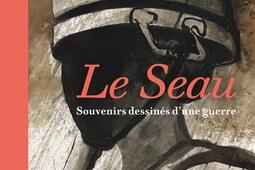 Le seau  souvenirs dessines dune guerre_Seuil_9782021564662.jpg