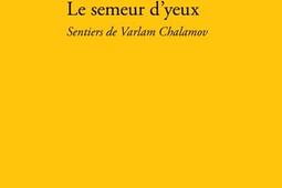 Le semeur d'yeux : sentiers de Varlam Chalamov.jpg