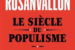 Le siecle du populisme  histoire theorie critique_Seuil.jpg