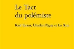 Le tact du polemiste  Karl Kraus Charles Peguy et Lu Xun_Classiques Garnier.jpg