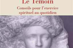 Le temoin  conseils pour lexercice spirituel au_Gallimard_9782073154903.jpg