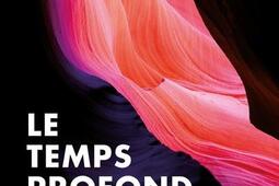 Le temps profond de la Terre : sur les traces du passé et du futur de notre planète.jpg