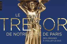 Le trésor de Notre-Dame de Paris : des origines à Viollet-le-Duc.jpg