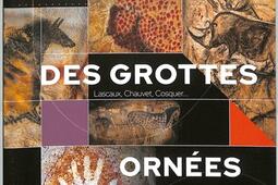 Le trésor des grottes ornées : Lascaux, Chauvet, Cosquer....jpg