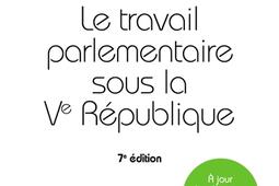 Le travail parlementaire sous la Ve Republique_LGDJ_9782275156347.jpg