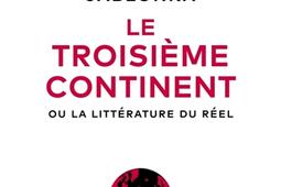 Le troisieme continent ou La litterature du reel_Seuil_9782021373653.jpg
