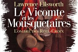 Le vicomte et les mousquetaires Lombre des Rose_Cherche Midi_9782749179445.jpg