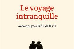 Le voyage intranquille : accompagner la fin de vie.jpg