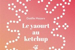 Le yaourt au ketchup_Thierry Magnier_9791035208202.jpg