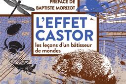 Leffet castor  les lecons dun batisseur de mo_Actes Sud_9782330215040.jpg