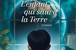 Lenfant qui sauva la Terre_Albin Michel_9782226483713.jpg