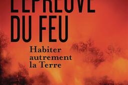 Lepreuve du feu  habiter autrement la Terre_Flammarion_9782080162731.jpg