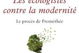 Les écologistes contre la modernité : le procès de Prométhée.jpg