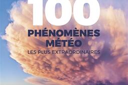 Les 100 phenomenes meteo les plus extraordinai_Delachaux et Niestle_Futura_9782603032275.jpg