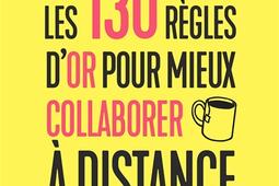 Les 130 règles d'or pour mieux collaborer à distance : plongez dans le grand bain du télétravail.jpg