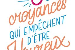 Les 5 croyances qui empechent detre heureux en _Larousse_9782036000322.jpg