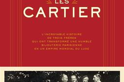 Les Cartier : l'incroyable histoire de trois frères qui ont transformé une humble bijouterie parisienne en un empire mondial du luxe.jpg