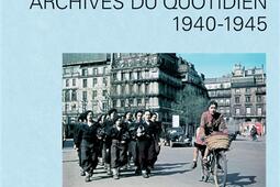 Les Français dans la guerre : archives du quotidien 1940-1945.jpg