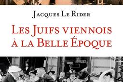 Les Juifs viennois a la Belle Epoque_Albin Michel_9782226242099.jpg
