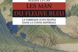 Les Man du Fleuve bleu : la fabrique d'un peuple dans la Chine impériale.jpg