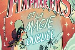 Les Mapmakers. Vol. 1. Les Mapmakers et la magie oubliée.jpg