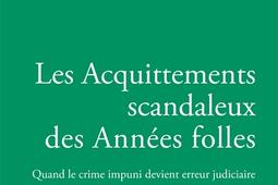Les acquittements scandaleux des Annees folles  _Michalon_9782347003470.jpg