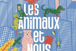 Les animaux et nous  comment vivre ensemble en vi_Casterman_9782203273511.jpg