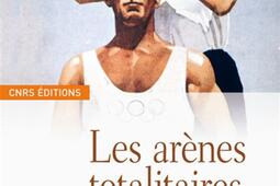 Les arenes totalitaires  fascisme nazisme et pr_CNRS Editions_9782271066350.jpg