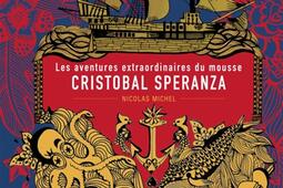 Les aventures extraordinaires du mousse Cristobal Speranza : à travers les mers et les océans, à l'époque des animaux fabuleux, des îles mystérieuses et des brigantins.jpg