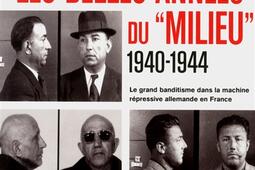 Les belles annees du milieu 19401944  le grand banditisme dans la machine repressive allemande en France_Michalon.jpg