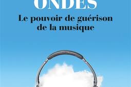 Les bonnes ondes : le pouvoir de guérison de la musique.jpg