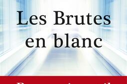 Les brutes en blanc : la maltraitance médicale en France.jpg