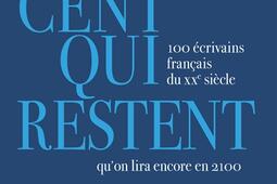 Les cent qui restent  100 ecrivains francais du XXe siecle quon lira encore en 2100_Ecriture.jpg