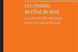 Les chemins de l'Etat de droit : la voie étroite des pays entre Europe et Russie.jpg