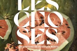 Les choses : une histoire de la nature morte : album de l'exposition.jpg