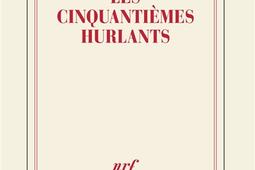 Les cinquantiemes hurlants_Gallimard_9782073071743.jpg