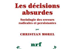 Les décisions absurdes. Vol. 1. Sociologie des erreurs radicales et persistantes.jpg