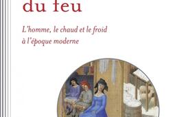 Les délices du feu : l'homme, le chaud et le froid à l'époque moderne.jpg