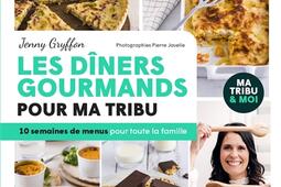 Les dîners gourmands pour ma tribu : 10 semaines de menus pour toute la famille : + 20 goûters à dévorer.jpg