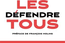 Les defendre tous  Adrien Quatennens Michel Fourniret Cecile Bourgeon Patrick Balkany  leurs avocats racontent_Rocher_9782268110189.jpg