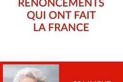 Les dix renoncements qui ont fait la France_Plon_Buchet Chastel_9782259324311.jpg