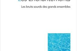 Les enchantements : les bruits sourds des grands ensembles.jpg