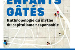 Les enfants gâtés : anthropologie du mythe du capitalisme responsable.jpg